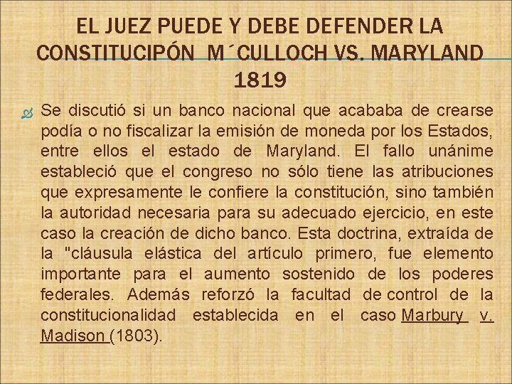 EL JUEZ PUEDE Y DEBE DEFENDER LA CONSTITUCIPÓN M´CULLOCH VS. MARYLAND 1819 Se discutió