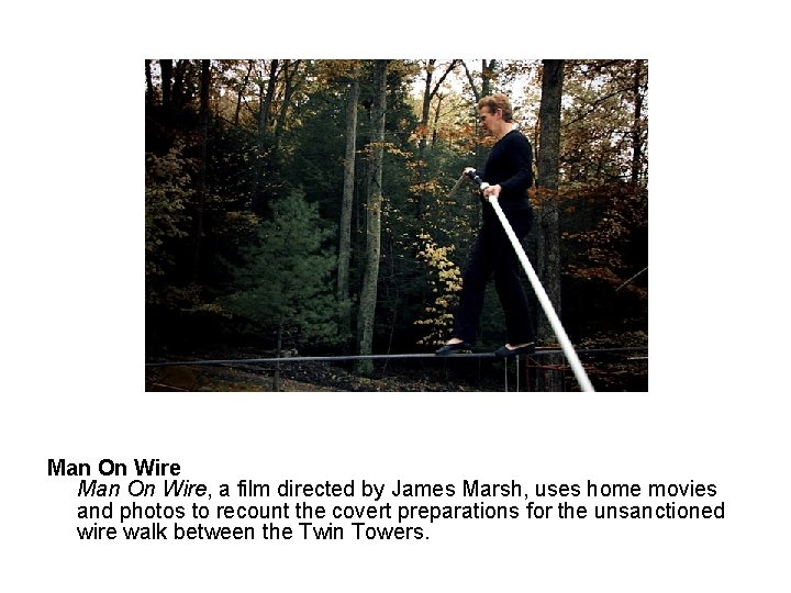 Man On Wire, a film directed by James Marsh, uses home movies and photos
