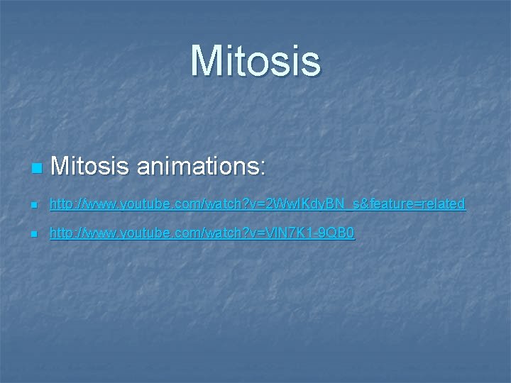 Mitosis n Mitosis animations: n http: //www. youtube. com/watch? v=2 Ww. IKdy. BN_s&feature=related n