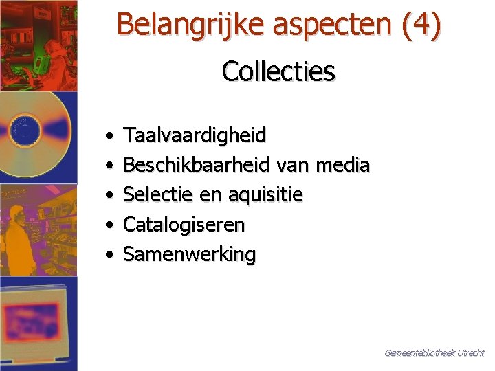 Belangrijke aspecten (4) Collecties • • • Taalvaardigheid Beschikbaarheid van media Selectie en aquisitie