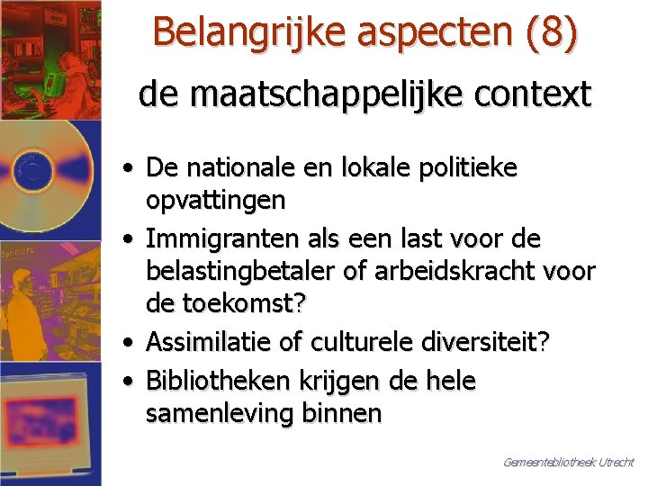 Belangrijke aspecten (8) de maatschappelijke context • De nationale en lokale politieke opvattingen •