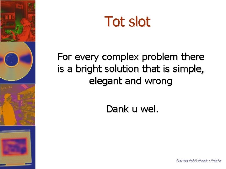 Tot slot For every complex problem there is a bright solution that is simple,