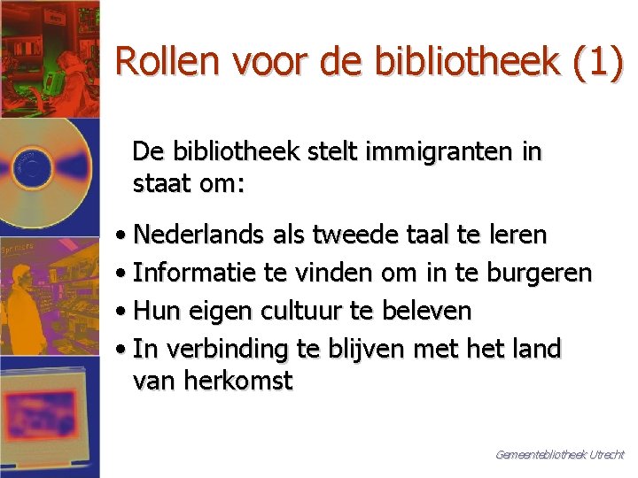 Rollen voor de bibliotheek (1) De bibliotheek stelt immigranten in staat om: • Nederlands