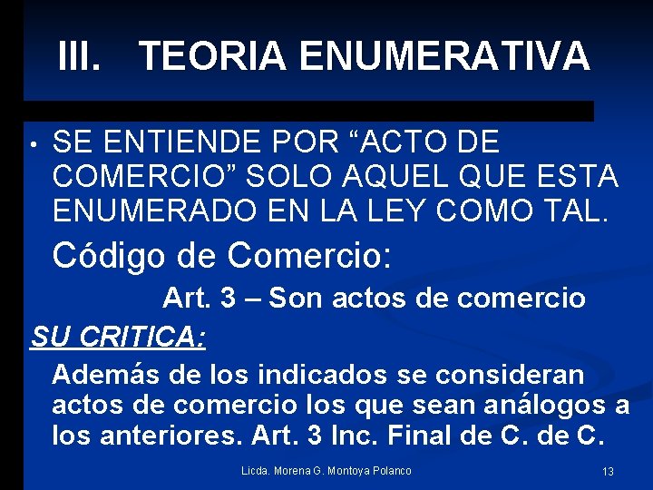 III. TEORIA ENUMERATIVA • SE ENTIENDE POR “ACTO DE COMERCIO” SOLO AQUEL QUE ESTA