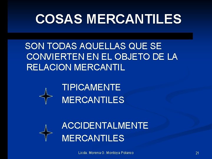 COSAS MERCANTILES SON TODAS AQUELLAS QUE SE CONVIERTEN EN EL OBJETO DE LA RELACION