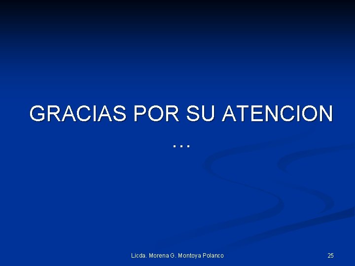 GRACIAS POR SU ATENCION … Licda. Morena G. Montoya Polanco 25 