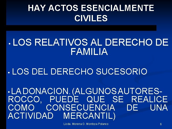 HAY ACTOS ESENCIALMENTE CIVILES • • LOS RELATIVOS AL DERECHO DE FAMILIA LOS DEL