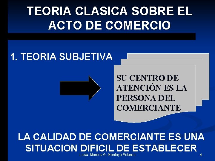 TEORIA CLASICA SOBRE EL ACTO DE COMERCIO 1. TEORIA SUBJETIVA SU CENTRO DE ATENCIÓN