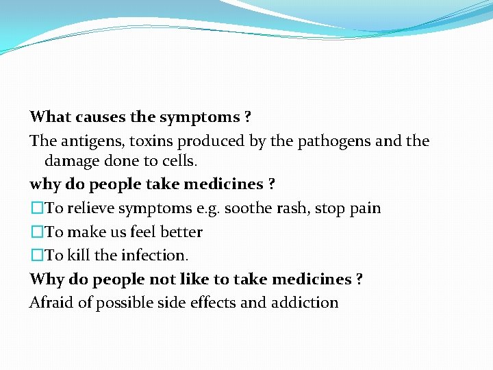 What causes the symptoms ? The antigens, toxins produced by the pathogens and the