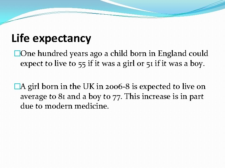 Life expectancy �One hundred years ago a child born in England could expect to