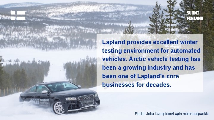 Lapland provides excellent winter testing environment for automated vehicles. Arctic vehicle testing has been