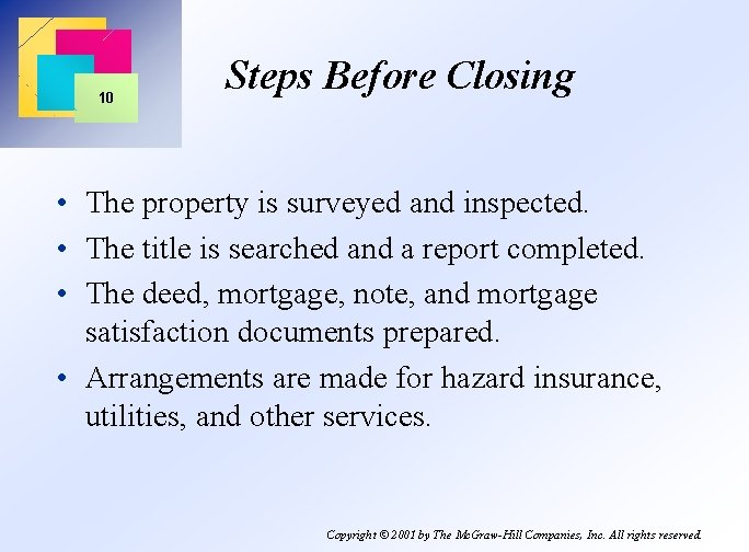 10 Steps Before Closing • The property is surveyed and inspected. • The title