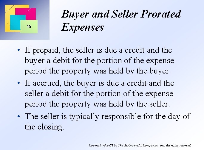 15 Buyer and Seller Prorated Expenses • If prepaid, the seller is due a