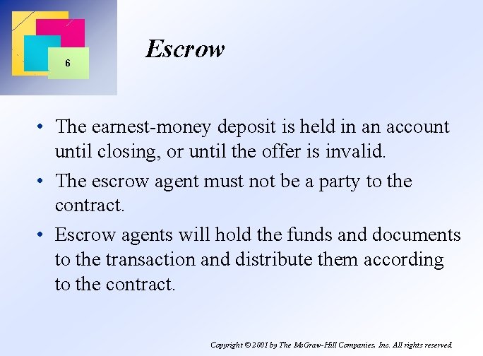 6 Escrow • The earnest-money deposit is held in an account until closing, or