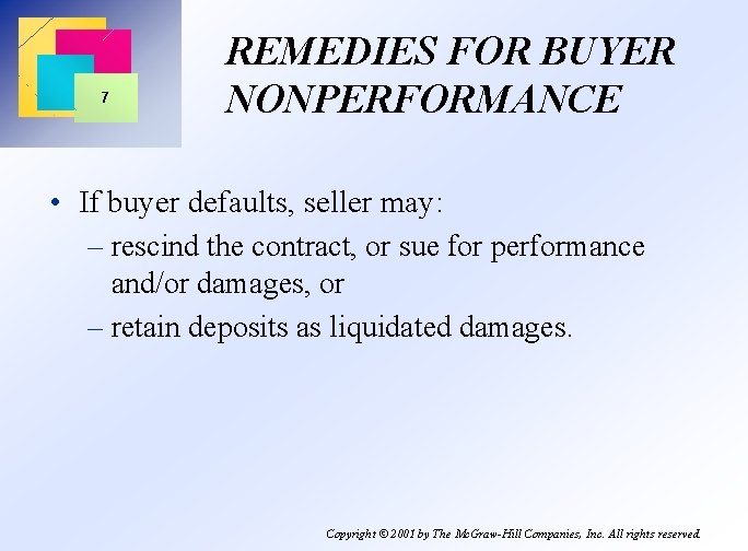 7 REMEDIES FOR BUYER NONPERFORMANCE • If buyer defaults, seller may: – rescind the