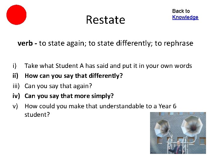 Restate Back to Knowledge verb - to state again; to state differently; to rephrase