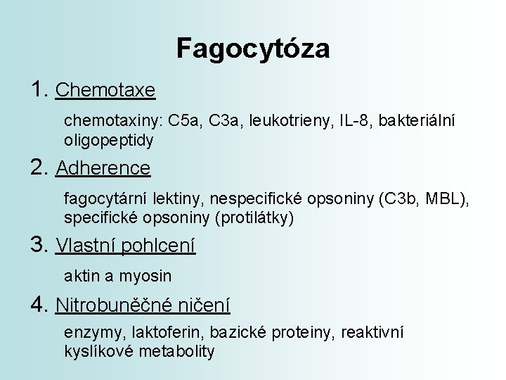 Fagocytóza 1. Chemotaxe chemotaxiny: C 5 a, C 3 a, leukotrieny, IL-8, bakteriální oligopeptidy