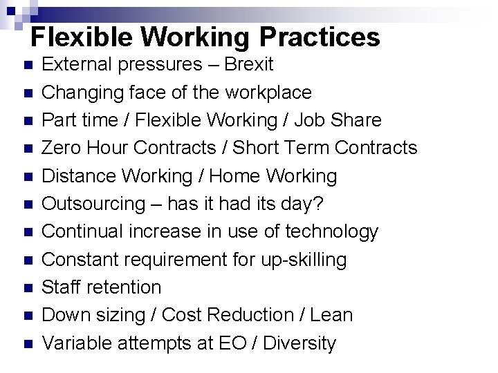 Flexible Working Practices n n n External pressures – Brexit Changing face of the