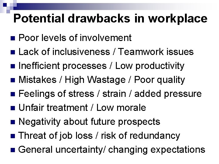 Potential drawbacks in workplace Poor levels of involvement n Lack of inclusiveness / Teamwork