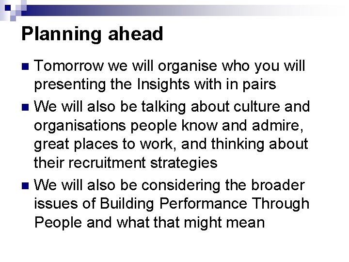Planning ahead Tomorrow we will organise who you will presenting the Insights with in