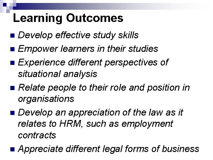 Learning Outcomes Develop effective study skills n Empower learners in their studies n Experience