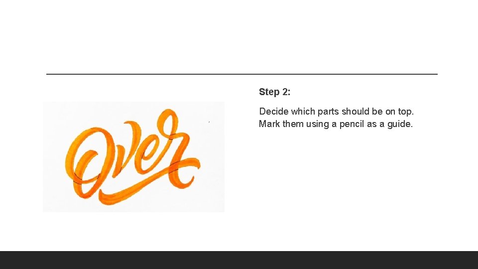 Step 2: Decide which parts should be on top. Mark them using a pencil