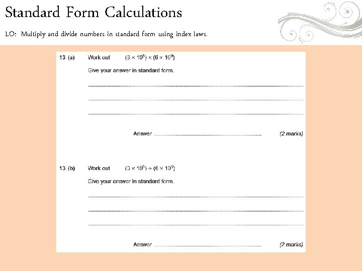 Standard Form Calculations LO: Multiply and divide numbers in standard form using index laws. Standard Form Calculations LO: Multiply and divide numbers in standard form using index laws.