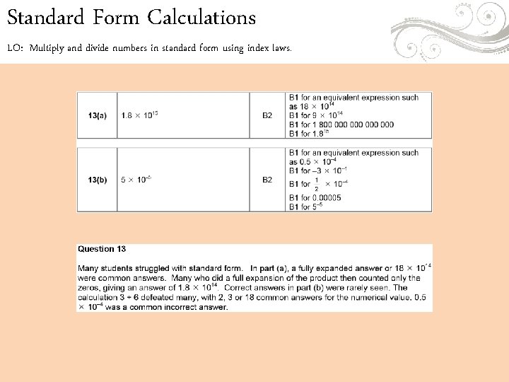 Standard Form Calculations LO: Multiply and divide numbers in standard form using index laws. Standard Form Calculations LO: Multiply and divide numbers in standard form using index laws.