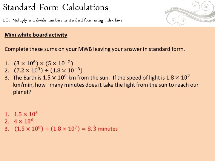 Standard Form Calculations LO: Multiply and divide numbers in standard form using index laws. Standard Form Calculations LO: Multiply and divide numbers in standard form using index laws.