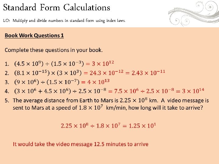 Standard Form Calculations LO: Multiply and divide numbers in standard form using index laws. Standard Form Calculations LO: Multiply and divide numbers in standard form using index laws.