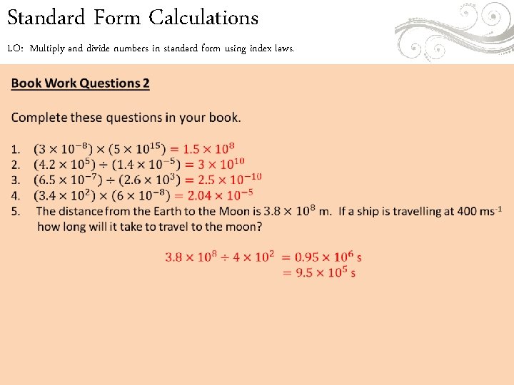 Standard Form Calculations LO: Multiply and divide numbers in standard form using index laws. Standard Form Calculations LO: Multiply and divide numbers in standard form using index laws.