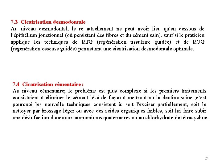 7. 3 Cicatrisation desmodontale Au niveau desmodontal, le ré attachement ne peut avoir lieu