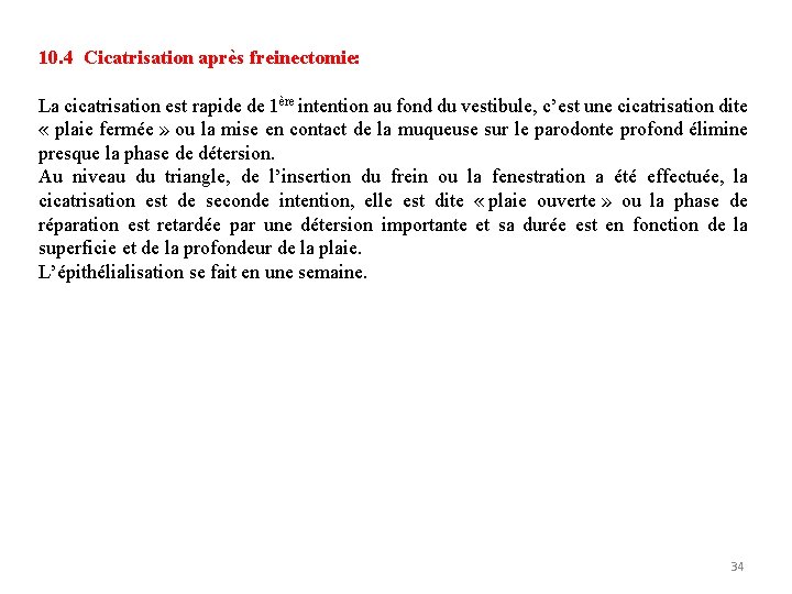 10. 4 Cicatrisation après freinectomie: La cicatrisation est rapide de 1ère intention au fond