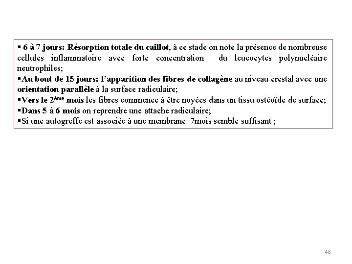 § 6 à 7 jours: Résorption totale du caillot, à ce stade on note