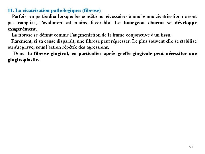 11. La cicatrisation pathologique: (fibrose) Parfois, en particulier lorsque les conditions nécessaires à une