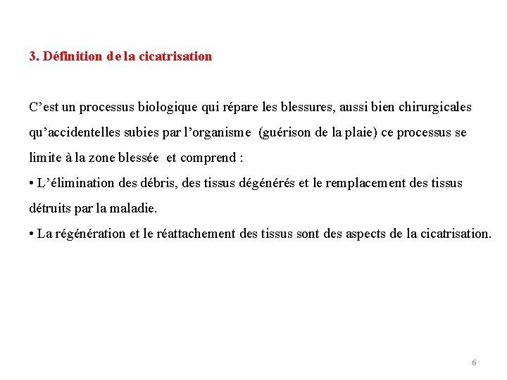 3. Définition de la cicatrisation C’est un processus biologique qui répare les blessures, aussi