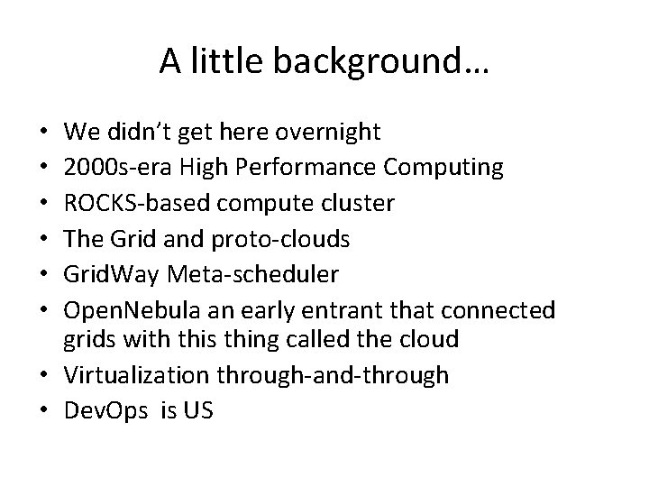 A little background… We didn’t get here overnight 2000 s-era High Performance Computing ROCKS-based