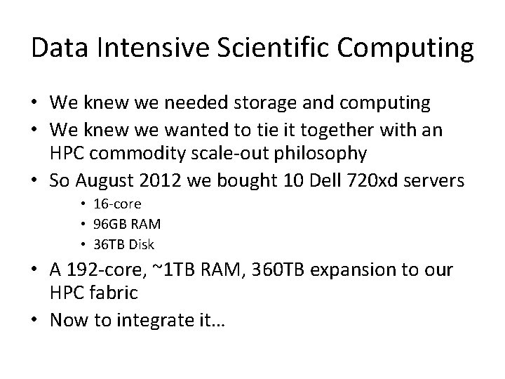 Data Intensive Scientific Computing • We knew we needed storage and computing • We