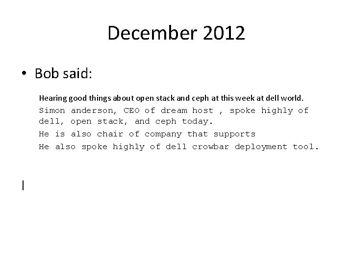 December 2012 • Bob said: Hearing good things about open stack and ceph at