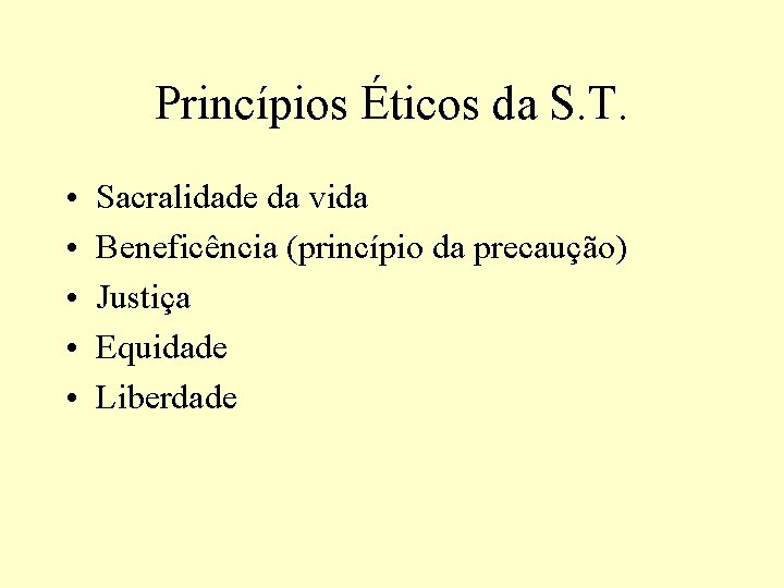 Princípios Éticos da S. T. • • • Sacralidade da vida Beneficência (princípio da