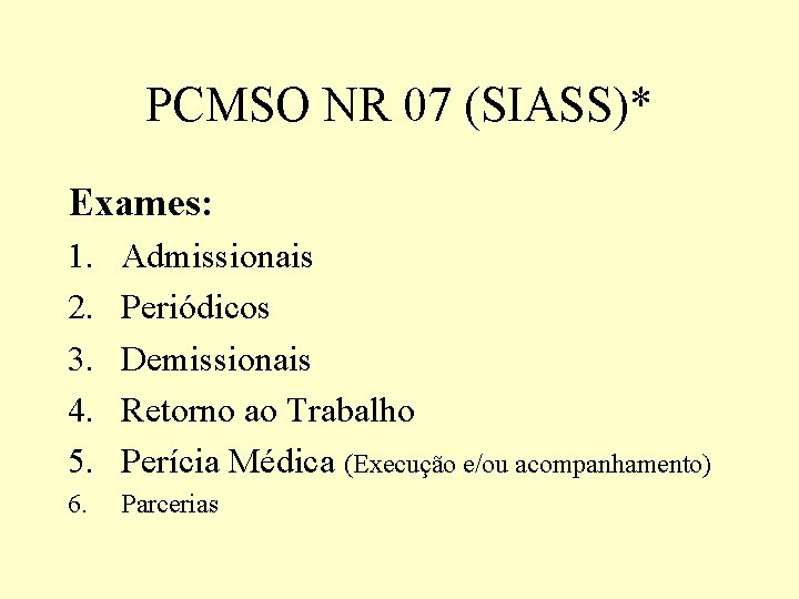 PCMSO NR 07 (SIASS)* Exames: 1. 2. 3. 4. 5. Admissionais Periódicos Demissionais Retorno