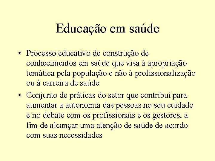 Educação em saúde • Processo educativo de construção de conhecimentos em saúde que visa