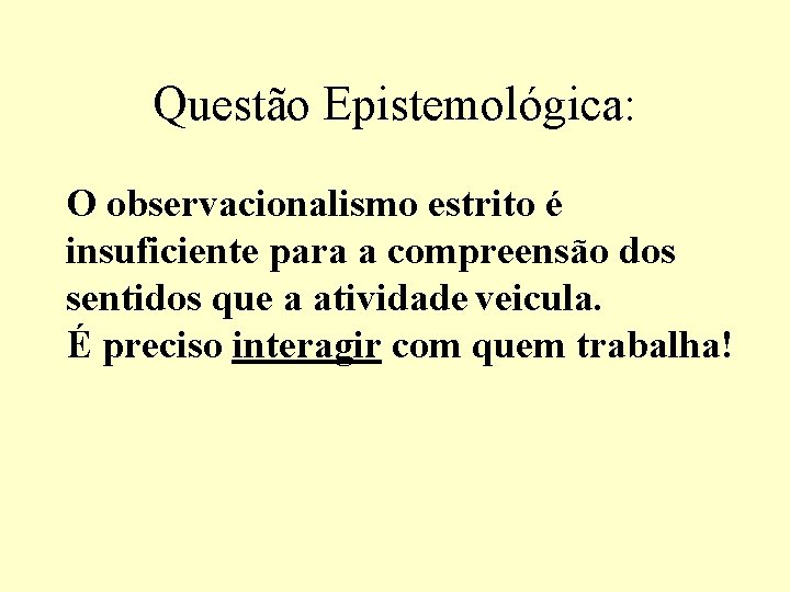 Questão Epistemológica: O observacionalismo estrito é insuficiente para a compreensão dos sentidos que a