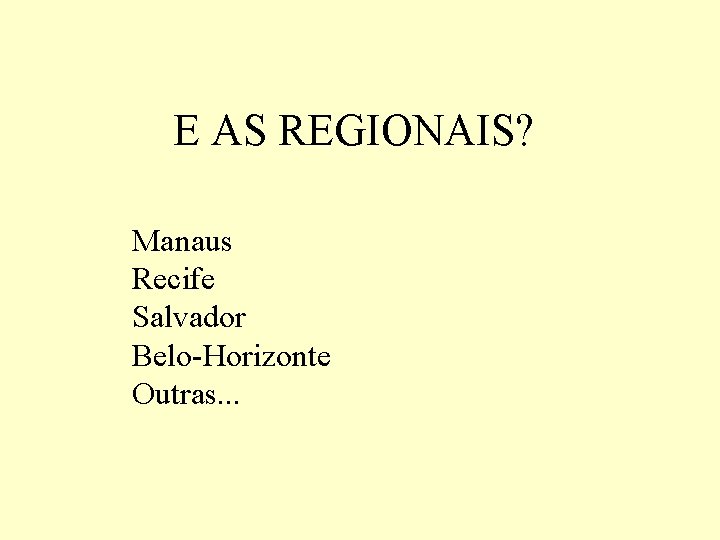 E AS REGIONAIS? Manaus Recife Salvador Belo-Horizonte Outras. . . 