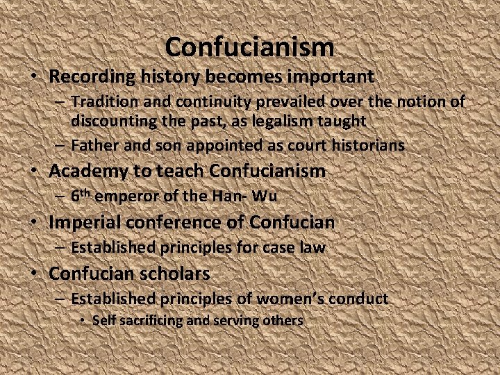 Confucianism • Recording history becomes important – Tradition and continuity prevailed over the notion