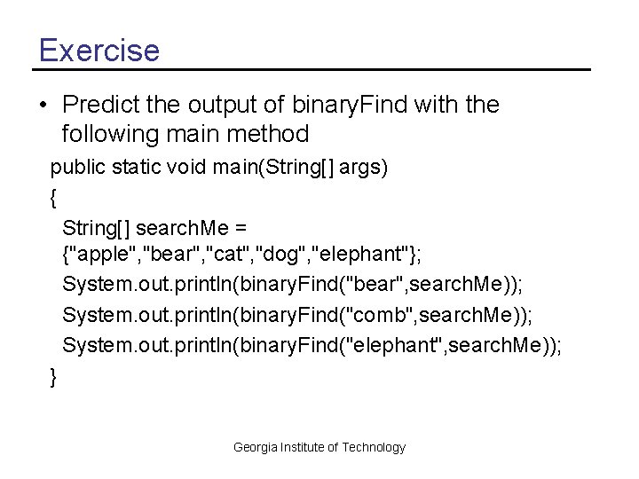 Exercise • Predict the output of binary. Find with the following main method public