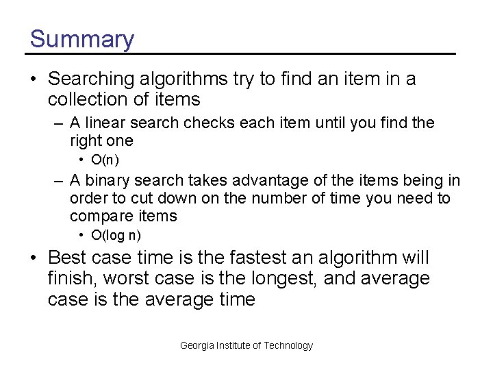 Summary • Searching algorithms try to find an item in a collection of items