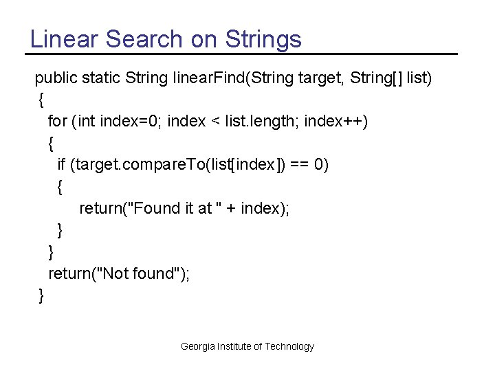 Linear Search on Strings public static String linear. Find(String target, String[] list) { for