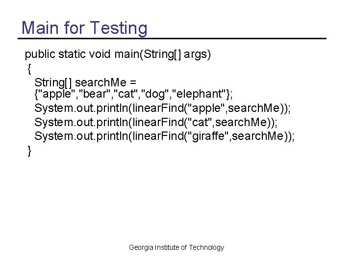 Main for Testing public static void main(String[] args) { String[] search. Me = {"apple",