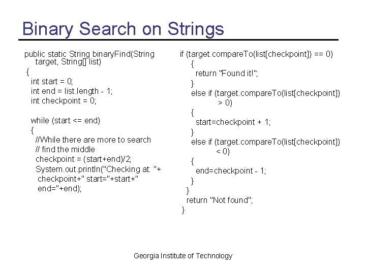 Binary Search on Strings public static String binary. Find(String target, String[] list) { int